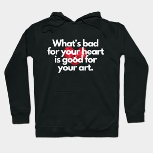 Bad For Your Heart Is Good For Your Art Quote Hoodie